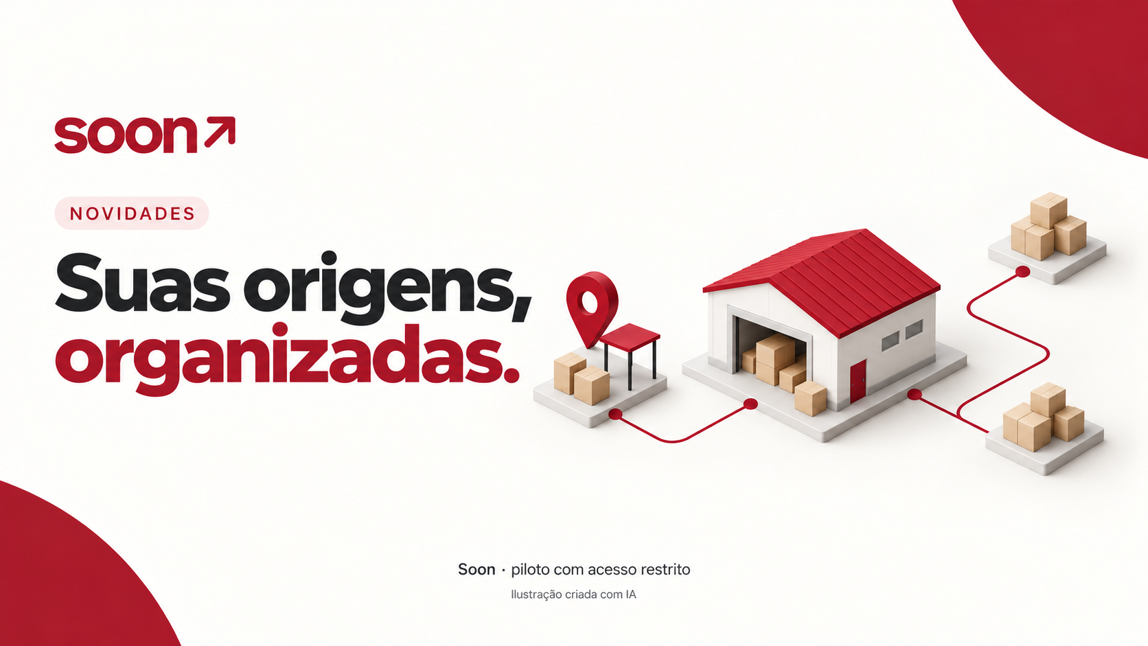 Soon: suas origens, organizadas. Armazém e caixas ilustrados em vermelho e branco. Endereços reutilizáveis, responsabilidades claras e histórico preservado. Piloto com acesso restrito. Ilustração criada com IA.